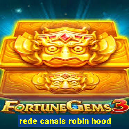 rede canais robin hood